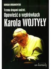 Trzema drogami nadziei; Opowieść o wędrówkach Karola Wojtyły